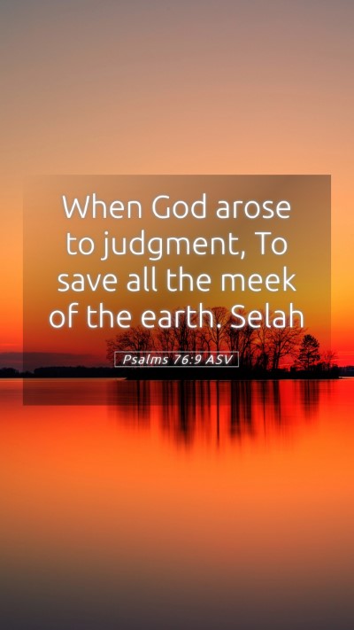 Picture 05 - Psalms 76:9 ASV Mobile Phone Wallpaper - When God arose to judgment, To save all the meek - Mobile Bible Verse Wallpaper