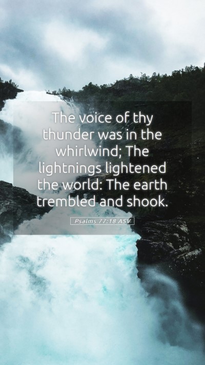 Picture 05 - Psalms 77:18 ASV Mobile Phone Wallpaper - The voice of thy thunder was in the whirlwind; - Mobile Bible Verse Wallpaper
