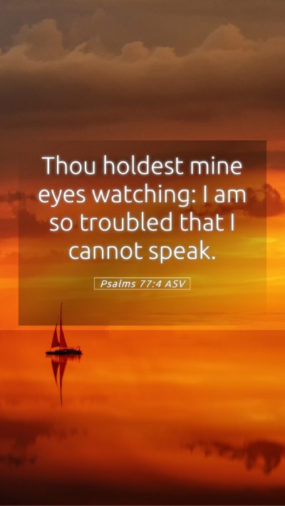 Picture 05 - Psalms 77:4 ASV Mobile Phone Wallpaper - Thou holdest mine eyes watching: I am so troubled - Mobile Bible Verse Wallpaper