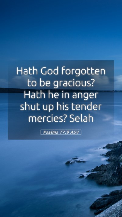 Picture 05 - Psalms 77:9 ASV Mobile Phone Wallpaper - Hath God forgotten to be gracious? Hath he in - Mobile Bible Verse Wallpaper