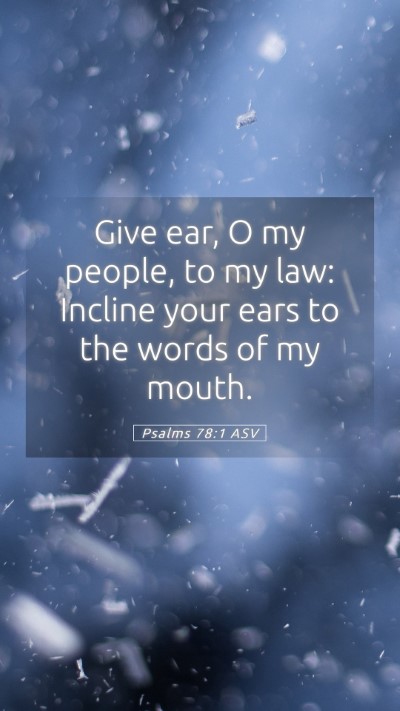 Picture 05 - Psalms 78:1 ASV Mobile Phone Wallpaper - Give ear, O my people, to my law: Incline your - Mobile Bible Verse Wallpaper