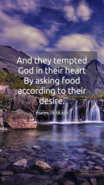 Picture 05 - Psalms 78:18 ASV Mobile Phone Wallpaper - And they tempted God in their heart By asking - Mobile Bible Verse Wallpaper