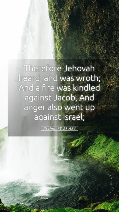 Picture 05 - Psalms 78:21 ASV Mobile Phone Wallpaper - Therefore Jehovah heard, and was wroth; And a - Mobile Bible Verse Wallpaper