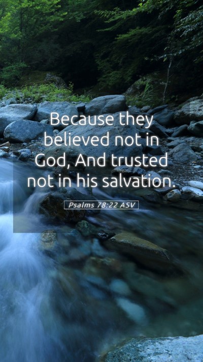 Picture 05 - Psalms 78:22 ASV Mobile Phone Wallpaper - Because they believed not in God, And trusted not - Mobile Bible Verse Wallpaper