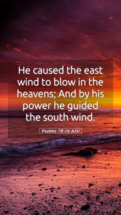 Picture 05 - Psalms 78:26 ASV Mobile Phone Wallpaper - He caused the east wind to blow in the heavens; - Mobile Bible Verse Wallpaper