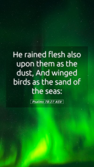 Picture 05 - Psalms 78:27 ASV Mobile Phone Wallpaper - He rained flesh also upon them as the dust, And - Mobile Bible Verse Wallpaper