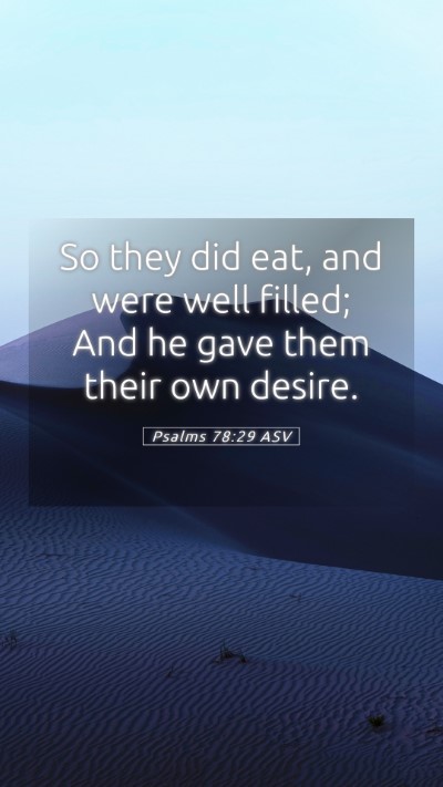 Picture 05 - Psalms 78:29 ASV Mobile Phone Wallpaper - So they did eat, and were well filled; And he - Mobile Bible Verse Wallpaper