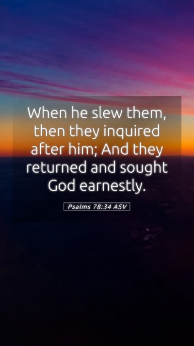 Picture 05 - Psalms 78:34 ASV Mobile Phone Wallpaper - When he slew them, then they inquired after him; - Mobile Bible Verse Wallpaper