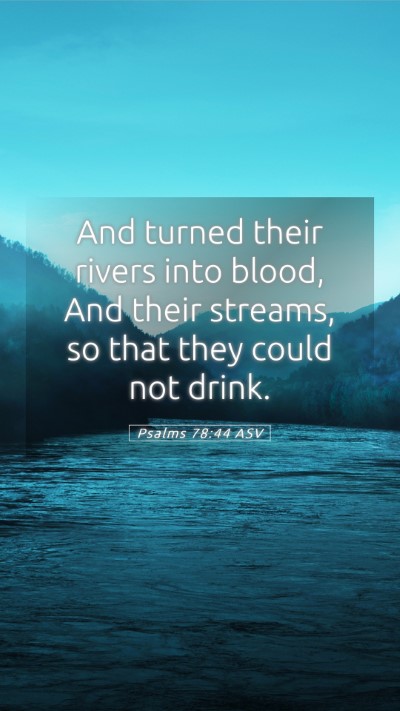 Picture 05 - Psalms 78:44 ASV Mobile Phone Wallpaper - And turned their rivers into blood, And their - Mobile Bible Verse Wallpaper