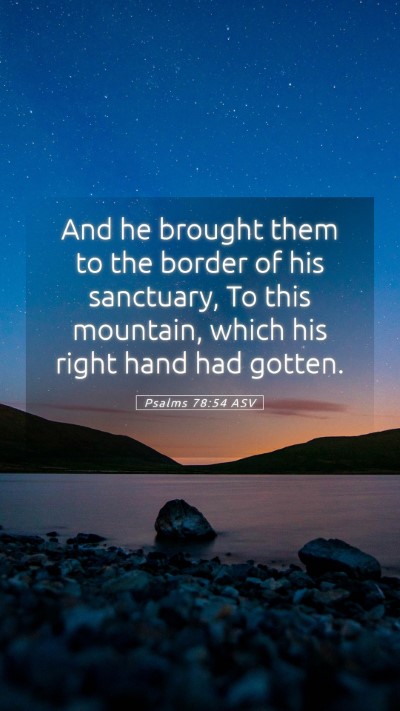 Picture 05 - Psalms 78:54 ASV Mobile Phone Wallpaper - And he brought them to the border of his - Mobile Bible Verse Wallpaper