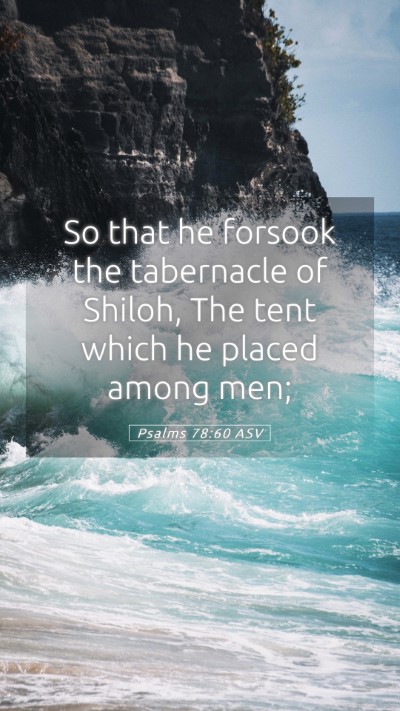 Picture 05 - Psalms 78:60 ASV Mobile Phone Wallpaper - So that he forsook the tabernacle of Shiloh, The - Mobile Bible Verse Wallpaper