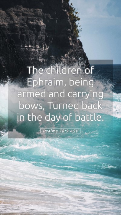 Picture 05 - Psalms 78:9 ASV Mobile Phone Wallpaper - The children of Ephraim, being armed and carrying - Mobile Bible Verse Wallpaper