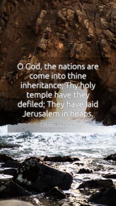 Picture 05 - Psalms 79:1 ASV Mobile Phone Wallpaper - O God, the nations are come into thine - Mobile Bible Verse Wallpaper