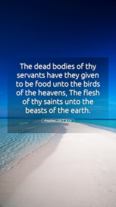 Picture 05 - Psalms 79:2 ASV Mobile Phone Wallpaper - The dead bodies of thy servants have they given - Mobile Bible Verse Wallpaper