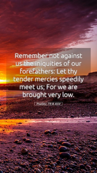 Picture 05 - Psalms 79:8 ASV Mobile Phone Wallpaper - Remember not against us the iniquities of our - Mobile Bible Verse Wallpaper