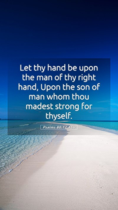 Picture 05 - Psalms 80:17 ASV Mobile Phone Wallpaper - Let thy hand be upon the man of thy right hand, - Mobile Bible Verse Wallpaper