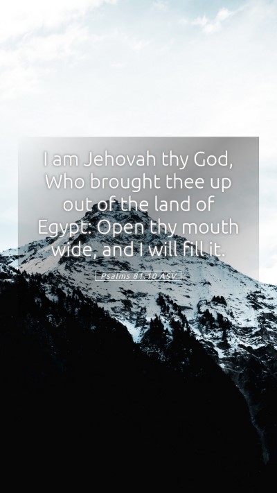 Picture 05 - Psalms 81:10 ASV Mobile Phone Wallpaper - I am Jehovah thy God, Who brought thee up out of - Mobile Bible Verse Wallpaper