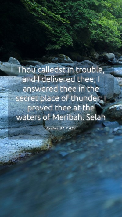Picture 05 - Psalms 81:7 ASV Mobile Phone Wallpaper - Thou calledst in trouble, and I delivered thee; I - Mobile Bible Verse Wallpaper