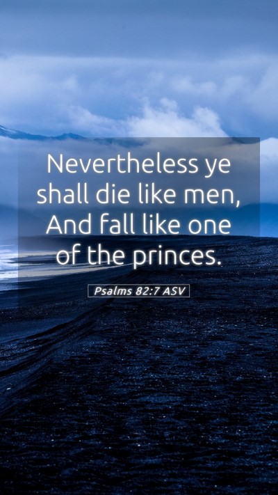 Picture 05 - Psalms 82:7 ASV Mobile Phone Wallpaper - Nevertheless ye shall die like men, And fall like - Mobile Bible Verse Wallpaper