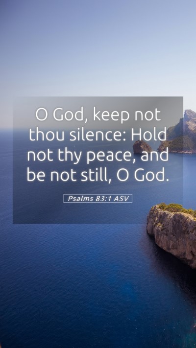 Picture 05 - Psalms 83:1 ASV Mobile Phone Wallpaper - O God, keep not thou silence: Hold not thy peace, - Mobile Bible Verse Wallpaper