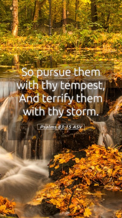 Picture 05 - Psalms 83:15 ASV Mobile Phone Wallpaper - So pursue them with thy tempest, And terrify them - Mobile Bible Verse Wallpaper