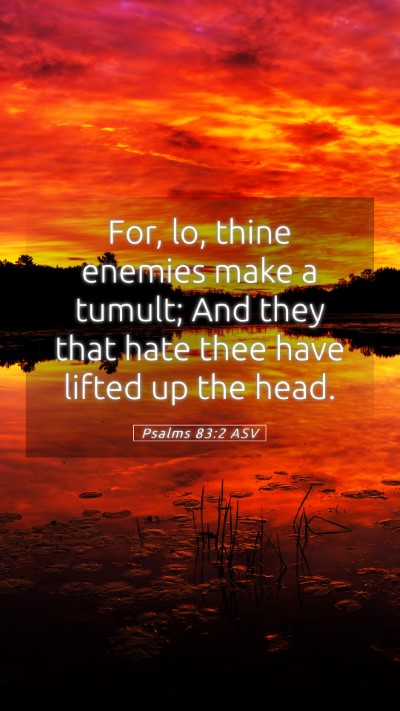 Picture 05 - Psalms 83:2 ASV Mobile Phone Wallpaper - For, lo, thine enemies make a tumult; And they - Mobile Bible Verse Wallpaper