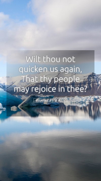 Picture 05 - Psalms 85:6 ASV Mobile Phone Wallpaper - Wilt thou not quicken us again, That thy people - Mobile Bible Verse Wallpaper