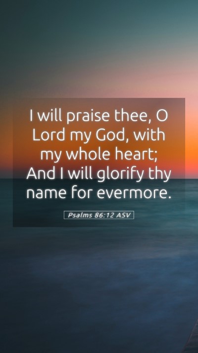 Picture 05 - Psalms 86:12 ASV Mobile Phone Wallpaper - I will praise thee, O Lord my God, with my whole - Mobile Bible Verse Wallpaper