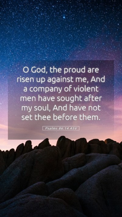 Picture 05 - Psalms 86:14 ASV Mobile Phone Wallpaper - O God, the proud are risen up against me, And a - Mobile Bible Verse Wallpaper