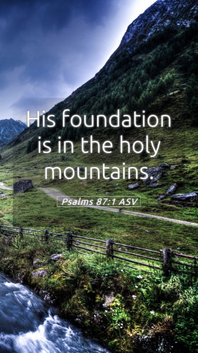 Picture 05 - Psalms 87:1 ASV Mobile Phone Wallpaper - His foundation is in the holy - Mobile Bible Verse Wallpaper
