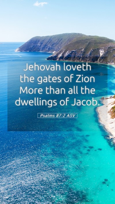 Picture 05 - Psalms 87:2 ASV Mobile Phone Wallpaper - Jehovah loveth the gates of Zion More than all - Mobile Bible Verse Wallpaper