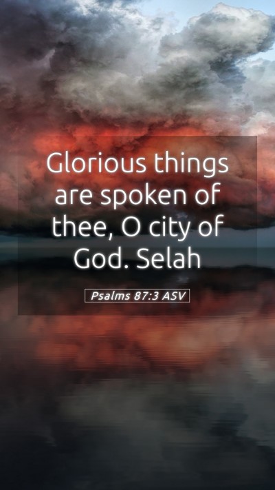Picture 05 - Psalms 87:3 ASV Mobile Phone Wallpaper - Glorious things are spoken of thee, O city of - Mobile Bible Verse Wallpaper