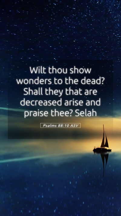 Picture 05 - Psalms 88:10 ASV Mobile Phone Wallpaper - Wilt thou show wonders to the dead? Shall they - Mobile Bible Verse Wallpaper