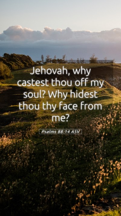 Picture 05 - Psalms 88:14 ASV Mobile Phone Wallpaper - Jehovah, why castest thou off my soul? Why hidest - Mobile Bible Verse Wallpaper