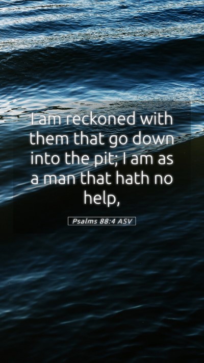 Picture 05 - Psalms 88:4 ASV Mobile Phone Wallpaper - I am reckoned with them that go down into the - Mobile Bible Verse Wallpaper