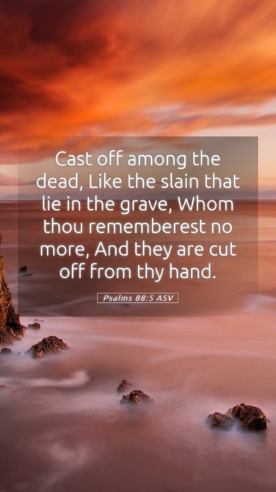 Picture 05 - Psalms 88:5 ASV Mobile Phone Wallpaper - Cast off among the dead, Like the slain that lie - Mobile Bible Verse Wallpaper