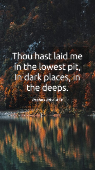 Picture 05 - Psalms 88:6 ASV Mobile Phone Wallpaper - Thou hast laid me in the lowest pit, In dark - Mobile Bible Verse Wallpaper