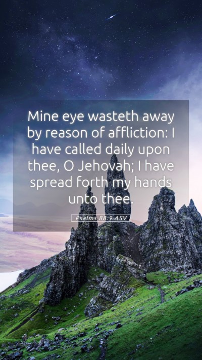 Picture 05 - Psalms 88:9 ASV Mobile Phone Wallpaper - Mine eye wasteth away by reason of affliction: I - Mobile Bible Verse Wallpaper