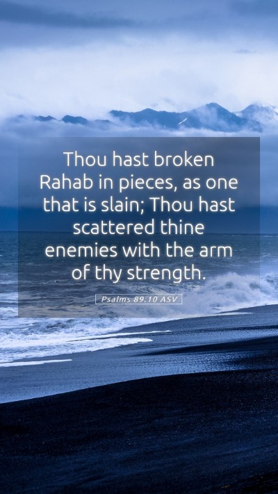 Picture 05 - Psalms 89:10 ASV Mobile Phone Wallpaper - Thou hast broken Rahab in pieces, as one that is - Mobile Bible Verse Wallpaper
