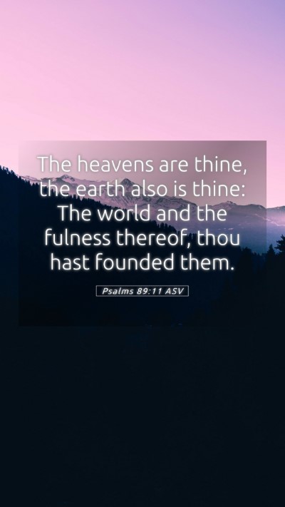 Picture 05 - Psalms 89:11 ASV Mobile Phone Wallpaper - The heavens are thine, the earth also is thine: - Mobile Bible Verse Wallpaper