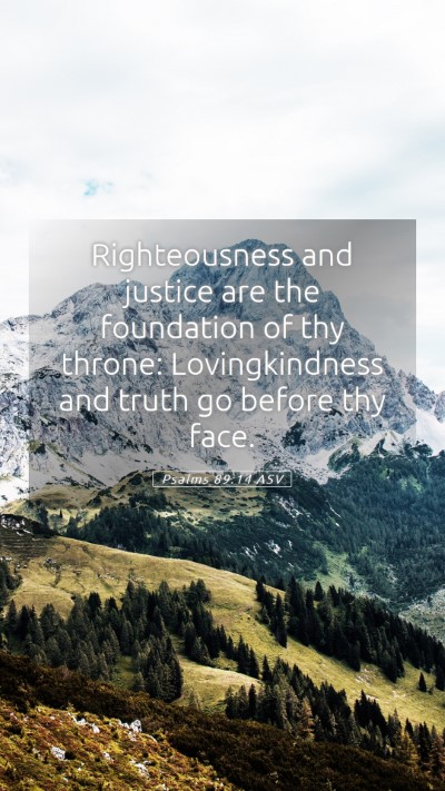 Picture 05 - Psalms 89:14 ASV Mobile Phone Wallpaper - Righteousness and justice are the foundation of - Mobile Bible Verse Wallpaper