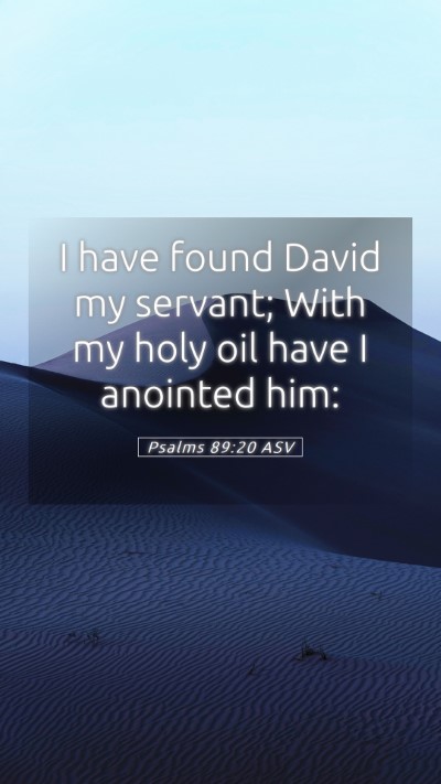 Picture 05 - Psalms 89:20 ASV Mobile Phone Wallpaper - I have found David my servant; With my holy oil - Mobile Bible Verse Wallpaper