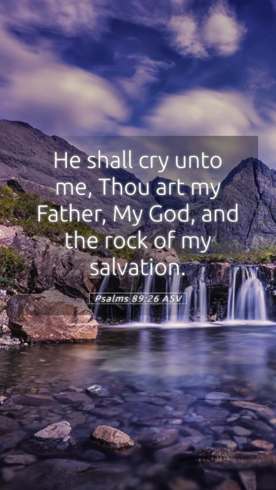 Picture 05 - Psalms 89:26 ASV Mobile Phone Wallpaper - He shall cry unto me, Thou art my Father, My God, - Mobile Bible Verse Wallpaper