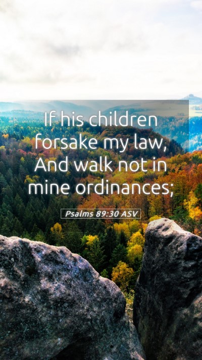 Picture 05 - Psalms 89:30 ASV Mobile Phone Wallpaper - If his children forsake my law, And walk not in - Mobile Bible Verse Wallpaper