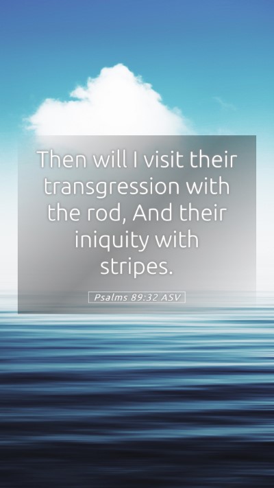 Picture 05 - Psalms 89:32 ASV Mobile Phone Wallpaper - Then will I visit their transgression with the - Mobile Bible Verse Wallpaper