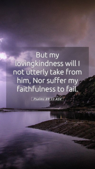Picture 05 - Psalms 89:33 ASV Mobile Phone Wallpaper - But my lovingkindness will I not utterly take - Mobile Bible Verse Wallpaper