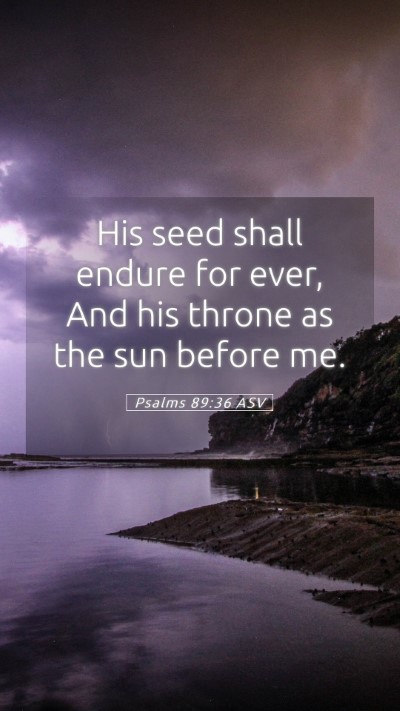 Picture 05 - Psalms 89:36 ASV Mobile Phone Wallpaper - His seed shall endure for ever, And his throne as - Mobile Bible Verse Wallpaper
