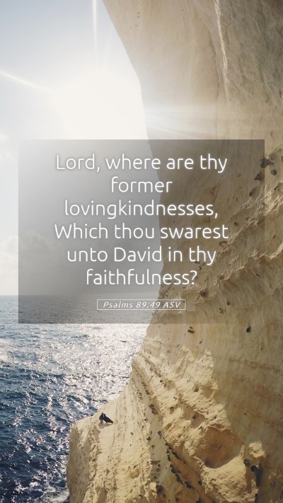 Picture 05 - Psalms 89:49 ASV Mobile Phone Wallpaper - Lord, where are thy former lovingkindnesses, - Mobile Bible Verse Wallpaper
