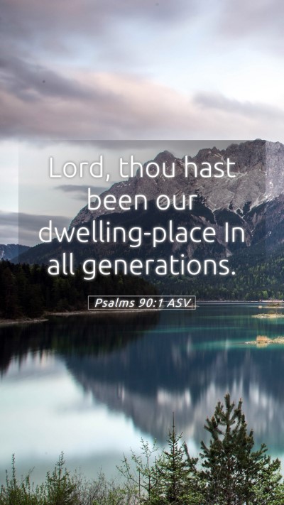 Picture 05 - Psalms 90:1 ASV Mobile Phone Wallpaper - Lord, thou hast been our dwelling-place In all - Mobile Bible Verse Wallpaper