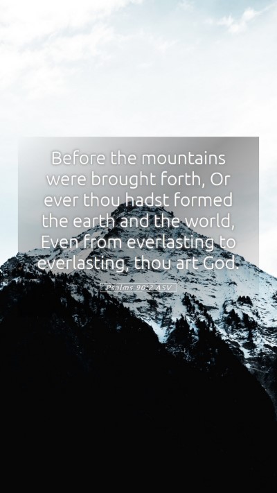 Picture 05 - Psalms 90:2 ASV Mobile Phone Wallpaper - Before the mountains were brought forth, Or ever - Mobile Bible Verse Wallpaper